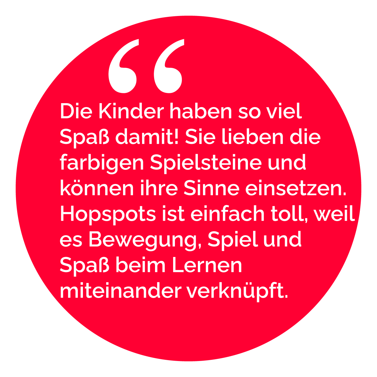 Die Kinder haben so viel Spaß damit! Sie lieben die farbigen Spielsteine und können ihre Sinne einsetzen. Hopspots ist einfach toll, weil es Bewegung, Spiel und Spaß beim Lernen miteinander verknüpft.