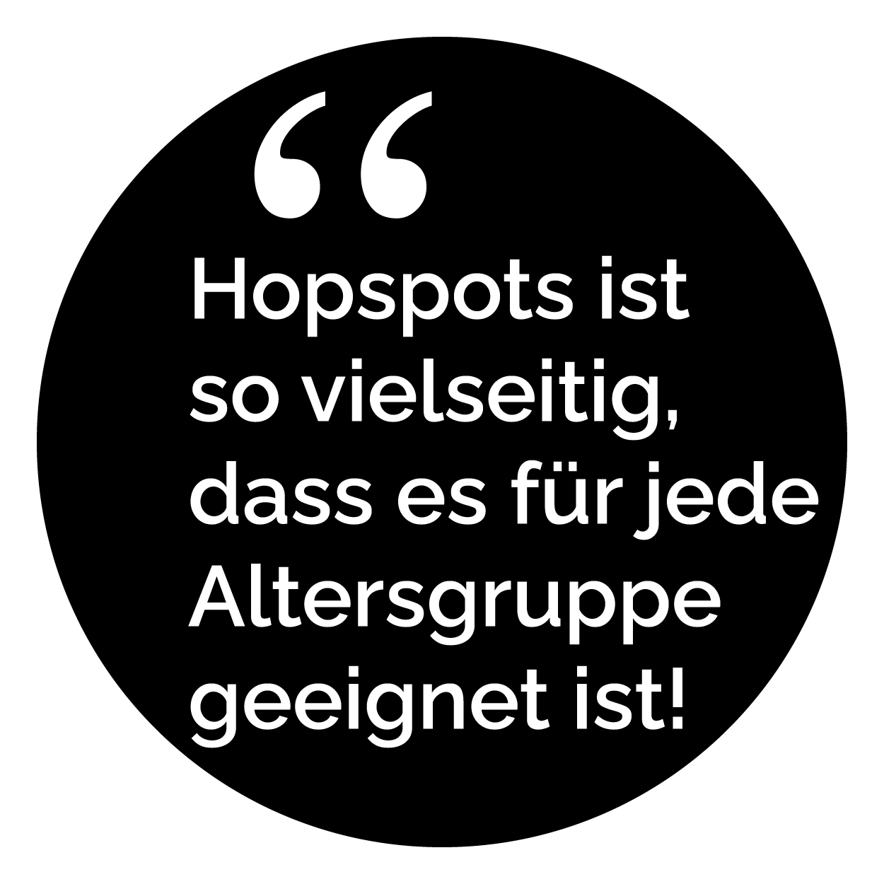 Hopspots ist so vielseitig, dass es für jede Altersgruppe geeignet ist!